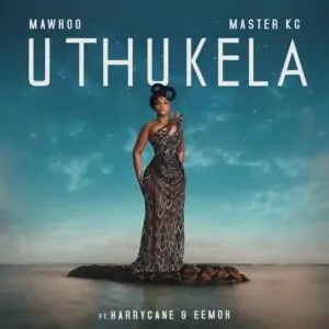 MaWhoo & Master KG – uThukela (feat. Harry Cane & Eemoh) MaWhoo & Master KG – uThukela (feat. Harry Cane & Eemoh)